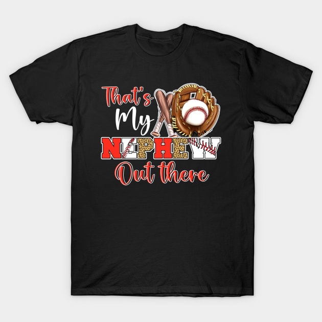 That's My Nephew Out There Baseball Gift For Men Women T-Shirt by Los San Der